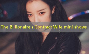 The Billionaire's Contract Wife mini shows The Billionaire's Contract Wife mini shows