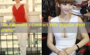 The Billionaire's Contract Wife popular short drama The Billionaire's Contract Wife popular short drama