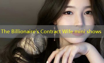The Billionaire's Contract Wife mini shows The Billionaire's Contract Wife mini shows