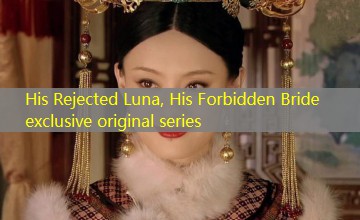 His Rejected Luna, His Forbidden Bride exclusive original series His Rejected Luna, His Forbidden Bride exclusive original series
