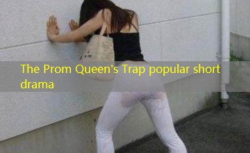 The Prom Queen's Trap popular short drama The Prom Queen's Trap popular short drama